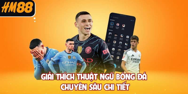 Giải thích thuật ngữ bóng đá chuyên sâu chi tiết