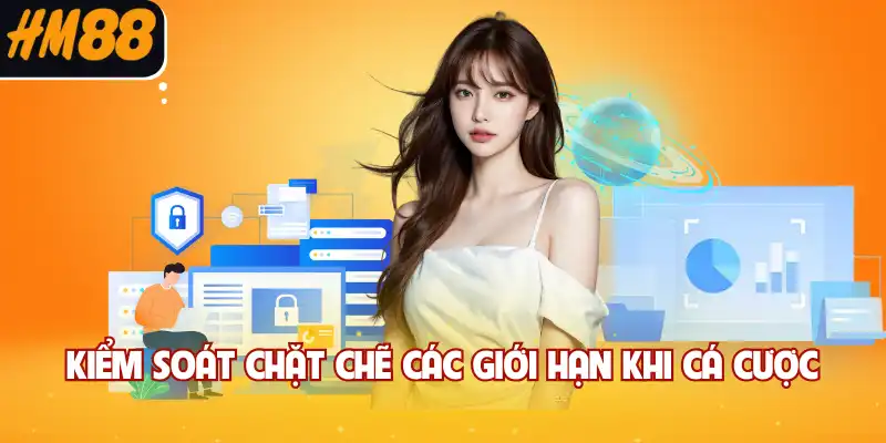Kiểm soát chặt chẽ các giới hạn khi cá cược