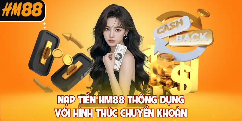 Nạp tiền HM88 thông dụng với hình thức chuyển khoản 